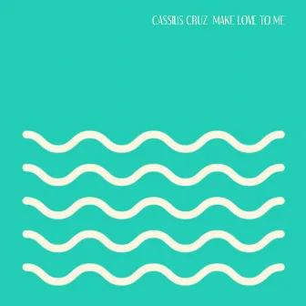 Make Love to Me by Cassius Cruz