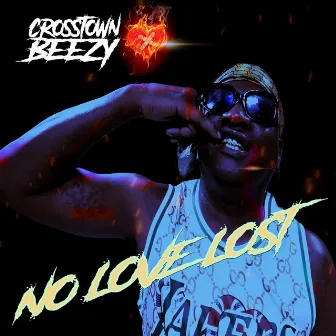 No Love Lost by CrossTown Beezy