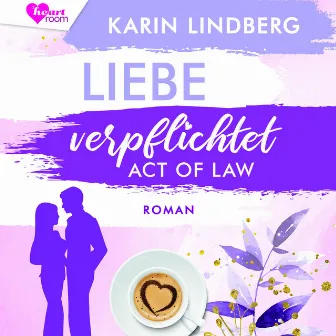 Liebe verpflichtet - Act of Law (Shanghai Love Affairs 3) by heartroom