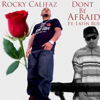 Don't Be Afraid by Rocky Califaz