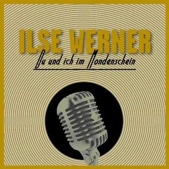 Du Und Ich Im Mondenschein by Ilse Werner