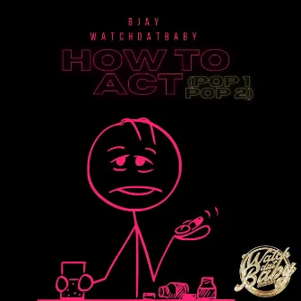 How To Act by Bjay WatchDatBaby