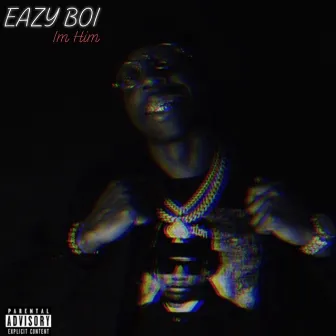 I'm Him by Eazy Boi