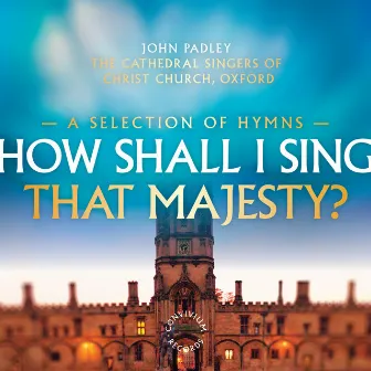 How Shall I Sing That Majesty? by John Padley