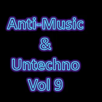 Anti-Music & Untechno Vol 9 (Strange Electronic Experiments blending Darkwave, Industrial, Chaos, Ambient, Classical and Celtic Influences) by Donkey Rhubarb