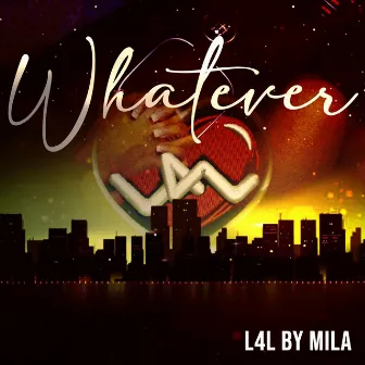 Whatever by L4L By Mila