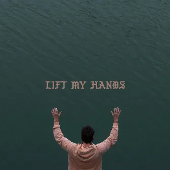 LIFT MY HANDS by Forrest Frank