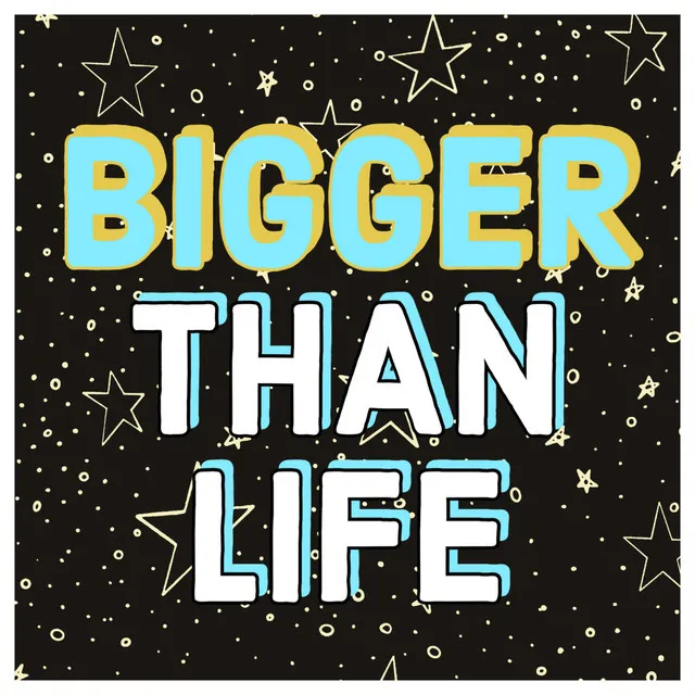 Bigger Than Life