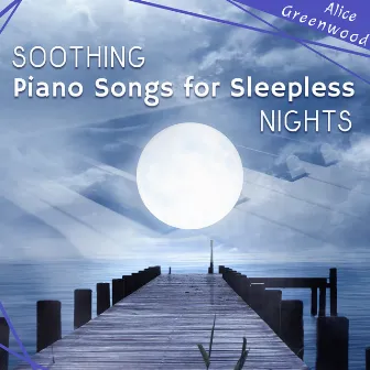 Soothing Piano Songs for Sleepless Nights by Alice Greenwood