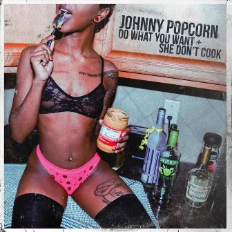 Do What Yo Want / She Don't Cook by Johnny Popcorn