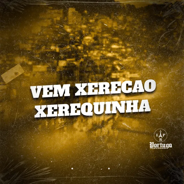 VEM XERECAO XEREQUINHA