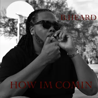 How I'm Comin' by B.Heard