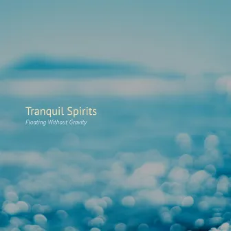 Floating Without Gravity by Tranquil Spirits