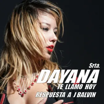 Te Llamo Hoy (Repuesta a J Balvin) by Srta. Dayana