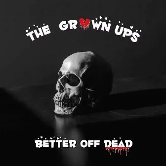 Better Off Dead by The Grown Ups