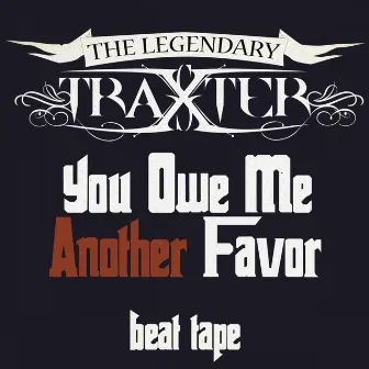 You Owe Me Another Favor (Beat Tape) by The Legendary Traxster