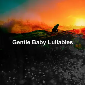 Gentle Baby Lullabies by Bright Baby Lullabies