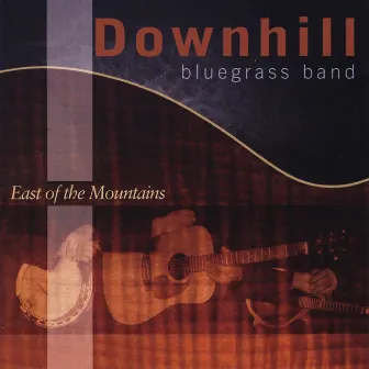 East of the Mountains by Downhill Bluegrass Band