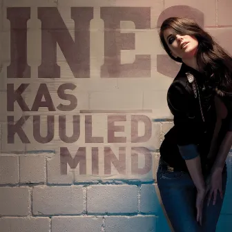 Kas Kuuled Mind by Ines