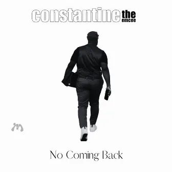 No Coming Back by Constantine the Emcee