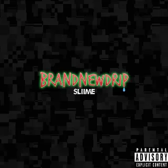 BrandNewDrip by Sliime