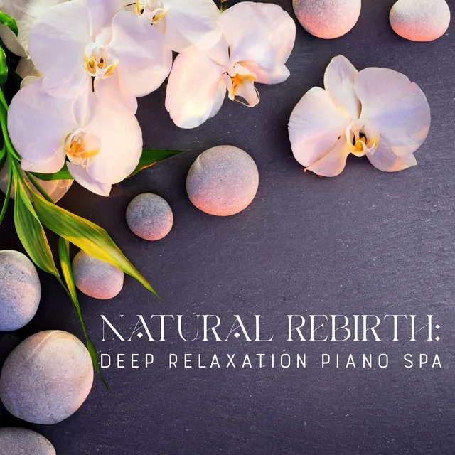 Natural Rebirth: Deep Relaxation Piano Spa