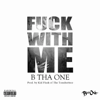 Fuck With Me by B tha One