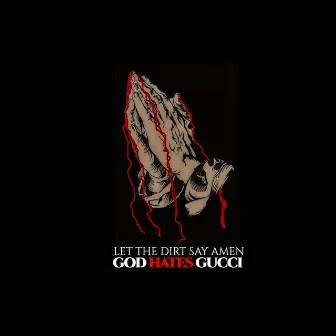 God Hates Gucci by Let The Dirt Say Amen