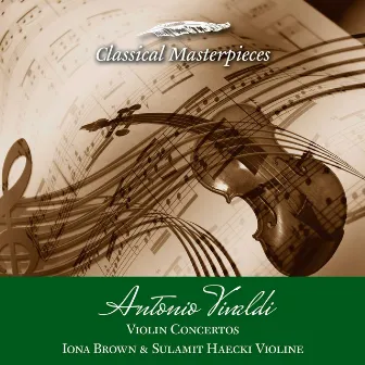 Antonio Vivaldi Violin Concertos Iona Brown & Sulamit Haecki Violine (Classical Masterpieces) by Sulamit Haecki