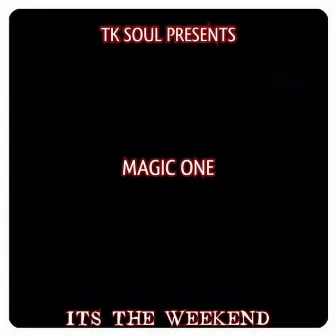 Its the Weekend by Magic One