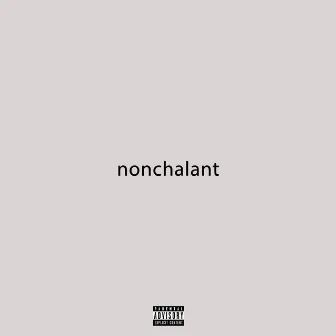 nonchalant by Pkay Lordy