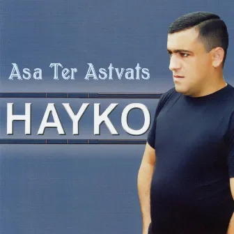 Asa Ter Astvats by Hayko (Spitakci) Ghevondyan