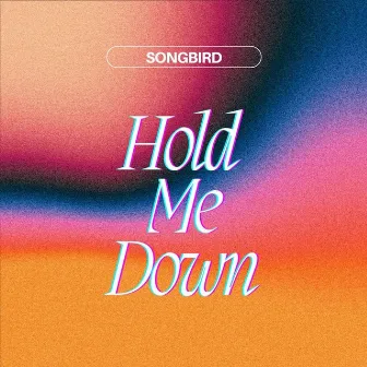 Hold Me Down by songbird