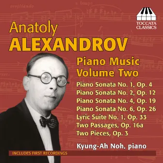 Alexandrov: Piano Music, Vol. 2 by Anatoli Nikolayevich Alexandrov