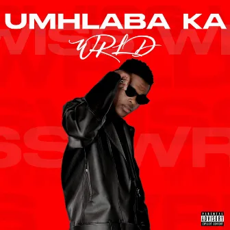 Umhlaba Ka Wrld by Swiss Wrld