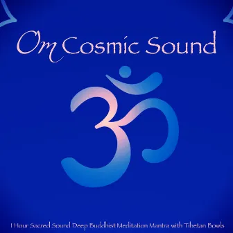 OM Cosmic Sound – 1 Hour Sacred Sound Deep Buddhist Meditation Mantra with Tibetan Bowls by Ahanu Om Chant