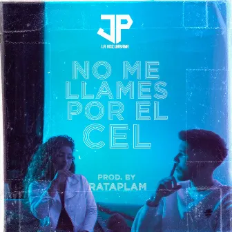 No Me Llames por el Cell by JP La Voz Urbana