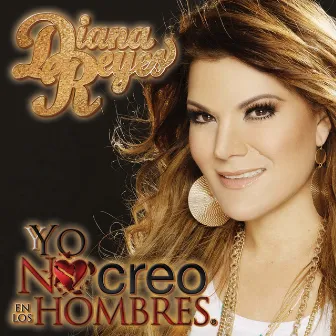 Yo No Creo en los Hombres by Diana Reyes