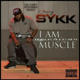 I Am American Muscle by Young Sykk