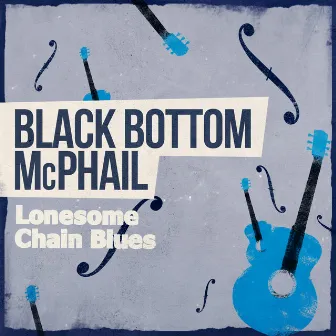 Lonesome Chain Blues by Black Bottom McPhail