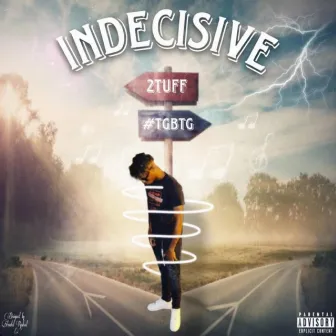 Indecisive by 2Tuff