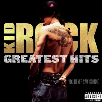 Greatest Hits: You Never Saw Coming by Kid Rock