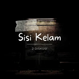 Sisi Kelam by 2 Diskusi