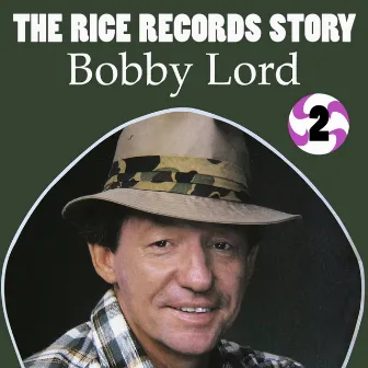 The Rice Records Story: Bobby Lord, Vol. 2 by Bobby Lord