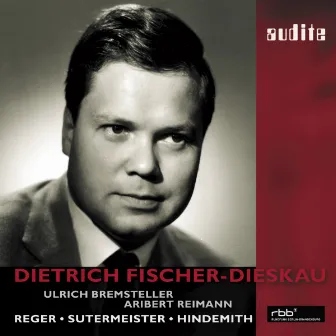 Dietrich Fischer-Dieskau sings Reger, Sutermeister and Hindemith , Aribert Reiman (Piano), Ulrich Bremsteller (Organ) [First Master Release , RBB recordings from 1972, 1979 and 1989] by Ulrich Bremsteller