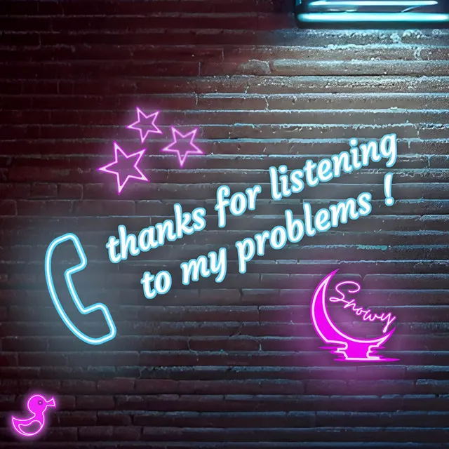 Thanks for Listening to My Problems!