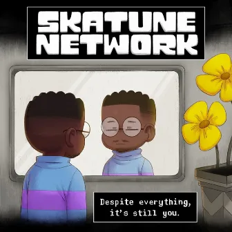 Despite Everything, It's Still You. by Skatune Network