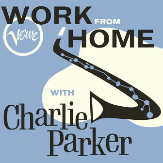 Work From Home with Charlie Parker by Charlie Parker