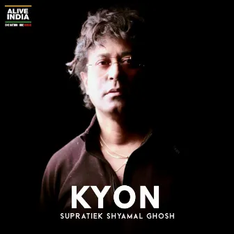 Kyon by Supratiek Shyamal Ghosh