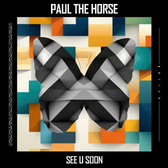 See U Soon by Paul the Horse